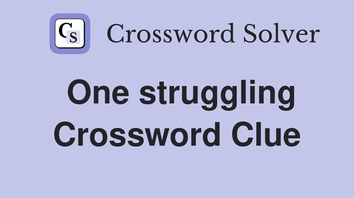 One struggling Crossword Clue