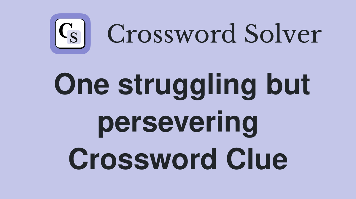 One struggling but persevering Crossword Clue