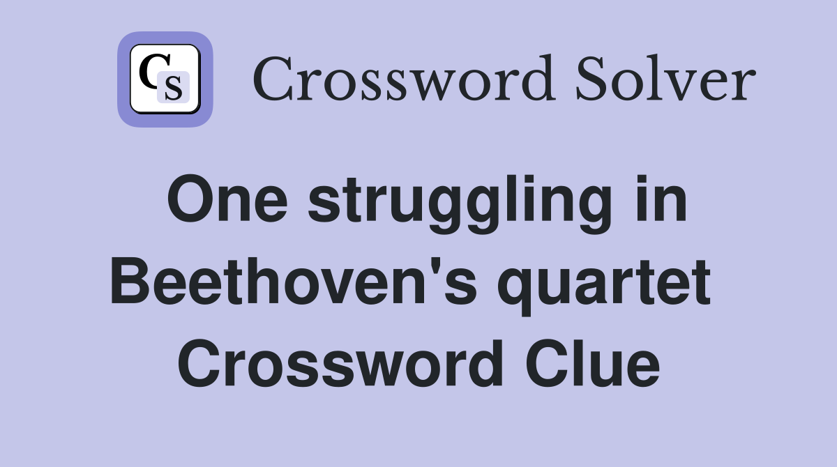 One struggling in Beethoven's quartet  Crossword Clue