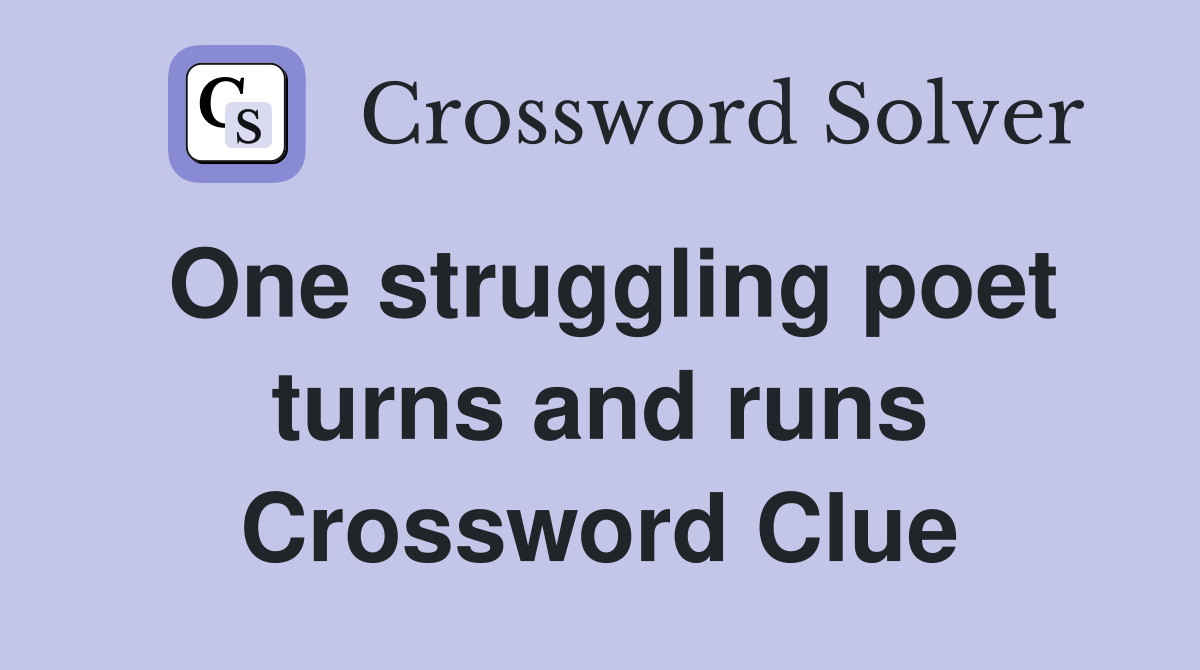 One struggling poet turns and runs Crossword Clue