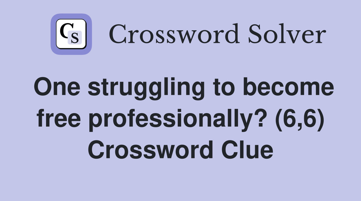 One struggling to become free professionally? (6,6) Crossword Clue