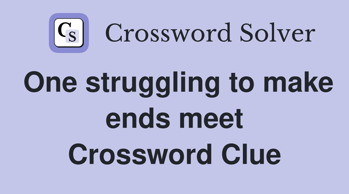 One struggling to make ends meet Crossword Clue