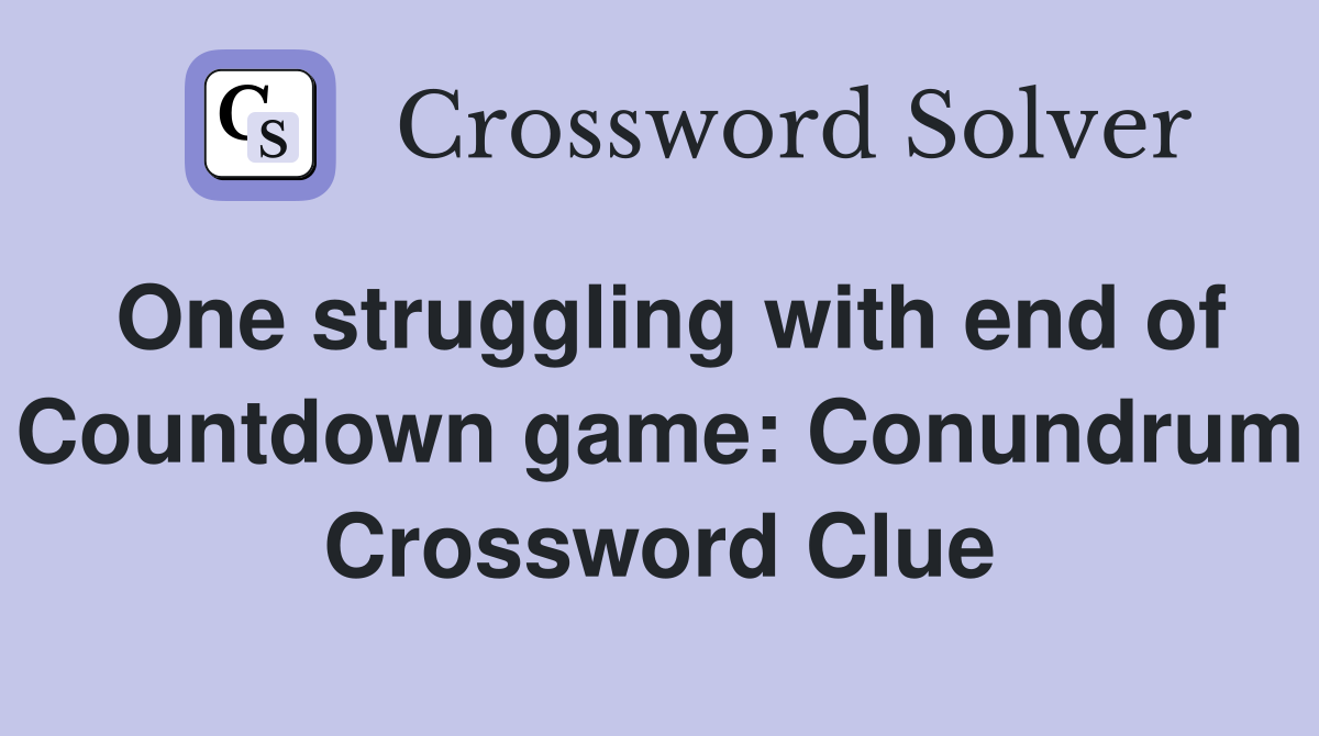 One struggling with end of Countdown game: Conundrum Crossword Clue