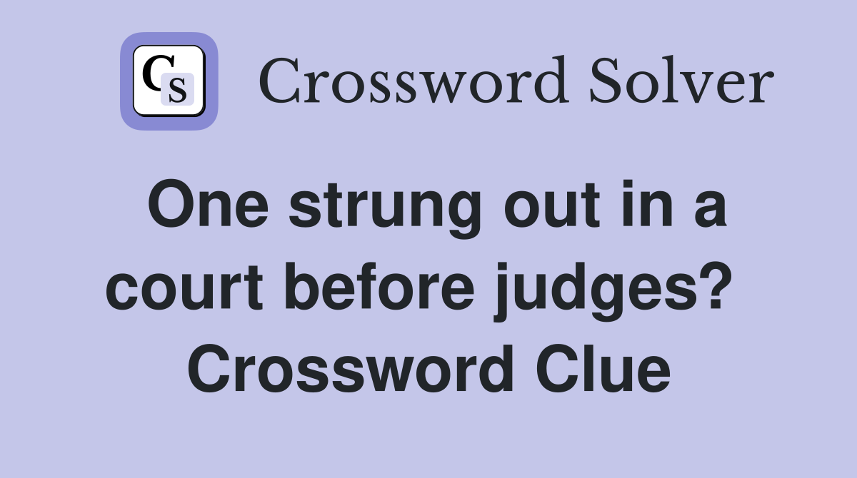 One strung out in a court before judges?  Crossword Clue