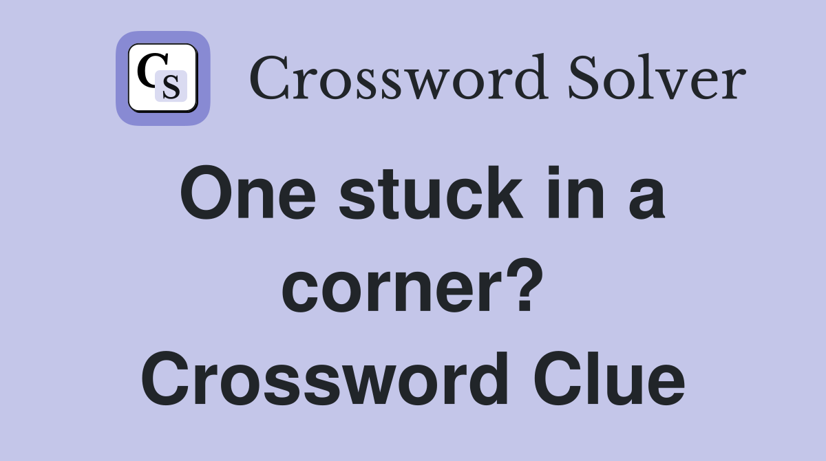 One stuck in a corner? Crossword Clue