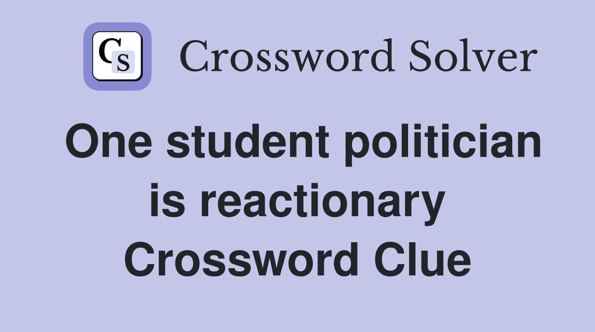 One student politician is reactionary Crossword Clue