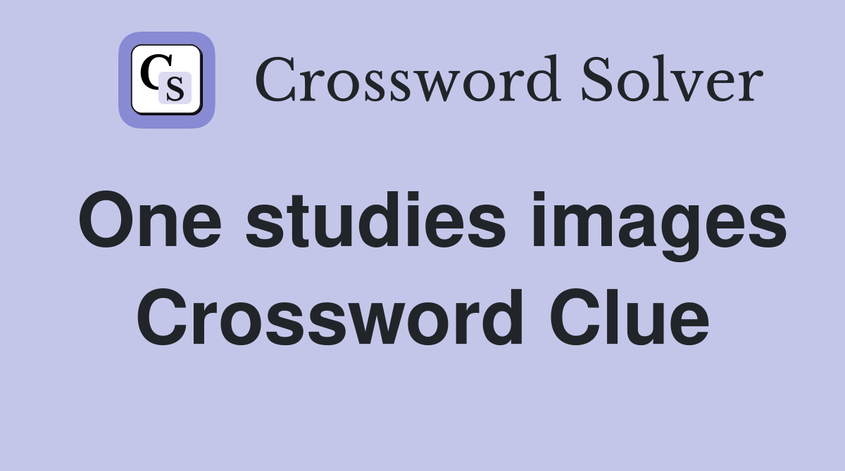 One studies images Crossword Clue