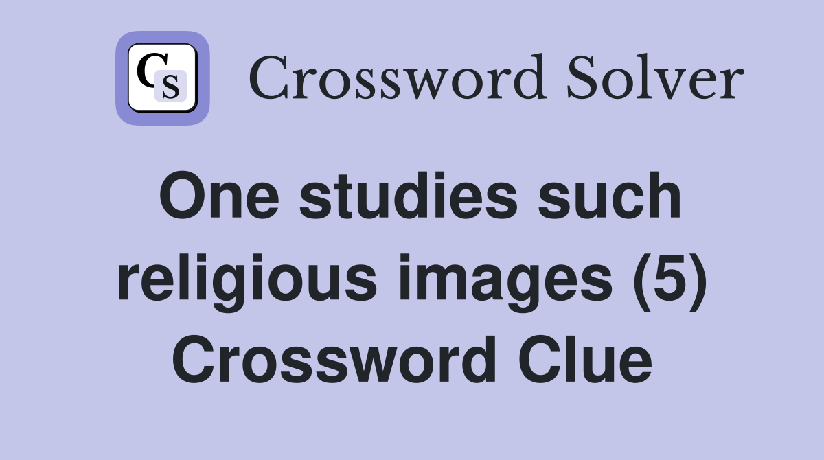 One studies such religious images (5) Crossword Clue