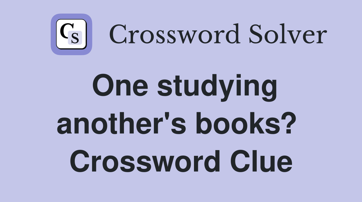 One studying another's books?  Crossword Clue