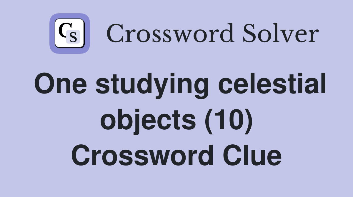 One studying celestial objects (10) Crossword Clue