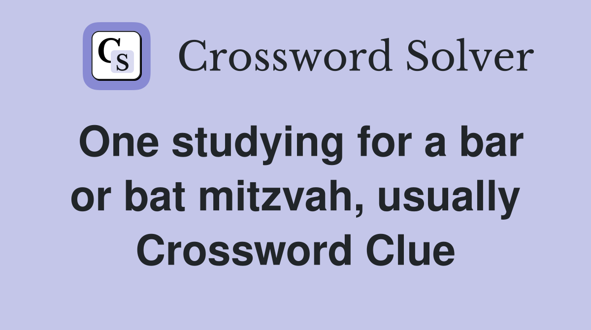 One studying for a bar or bat mitzvah, usually Crossword Clue
