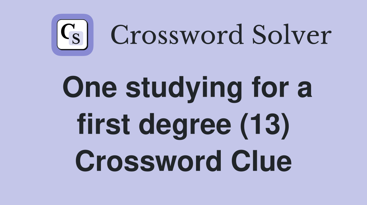 One studying for a first degree (13) Crossword Clue
