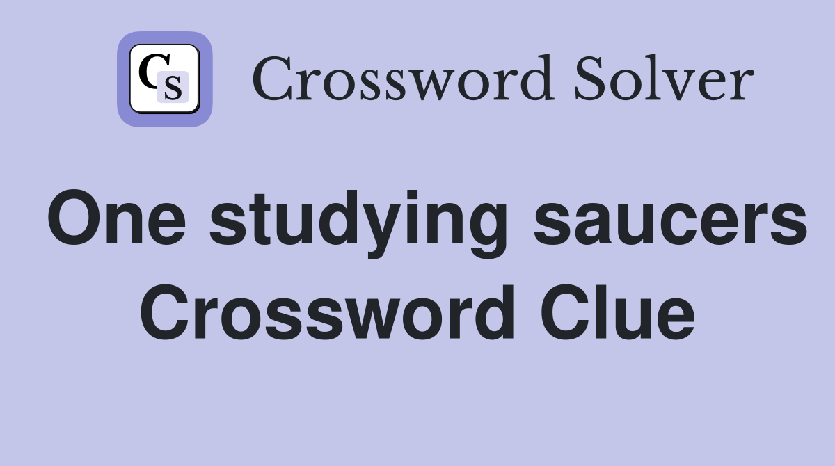 One studying saucers Crossword Clue