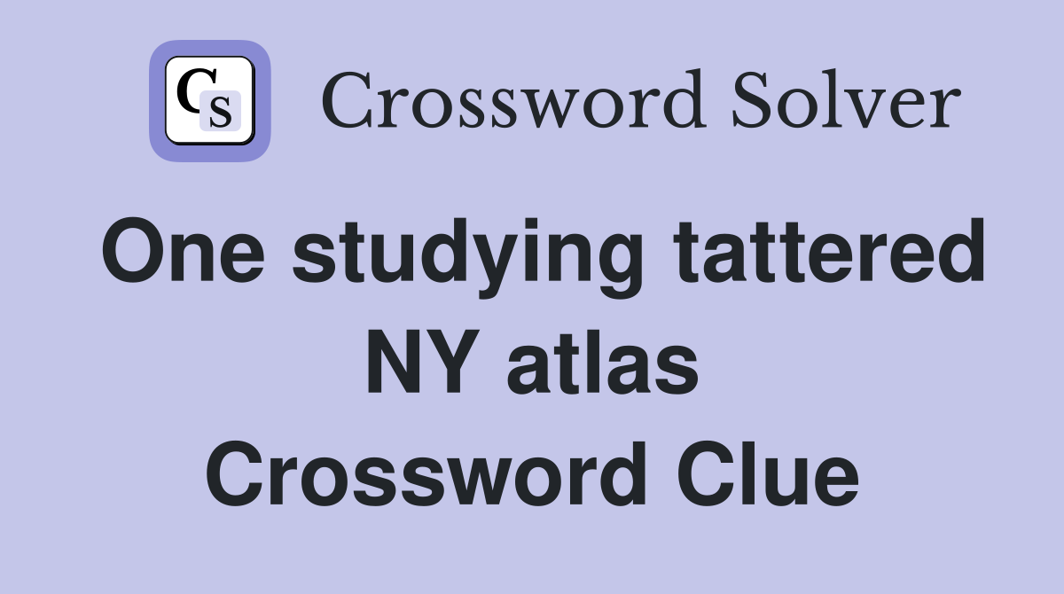 One studying tattered NY atlas Crossword Clue