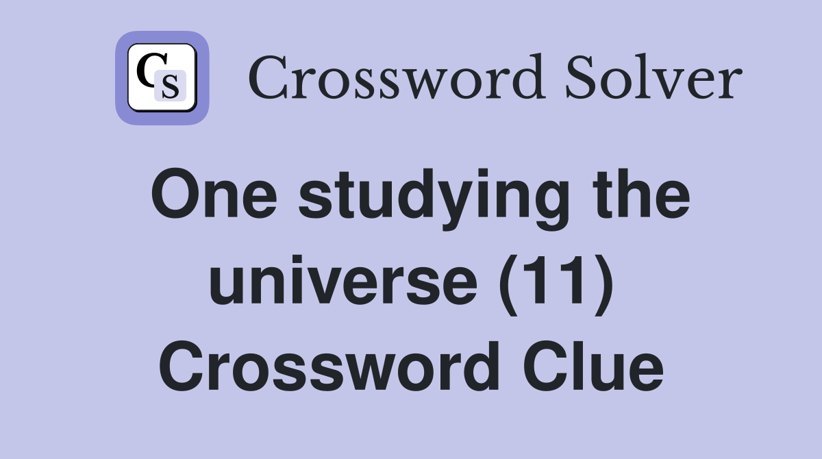 One studying the universe (11) Crossword Clue