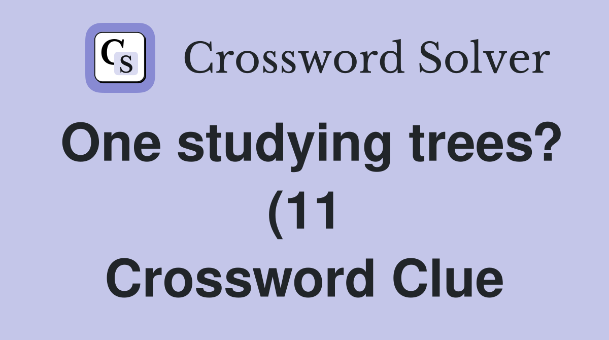 One studying trees? (11) Crossword Clue Answers Crossword Solver One studying trees? (11) Crossword Clue Answers Crossword Solver
