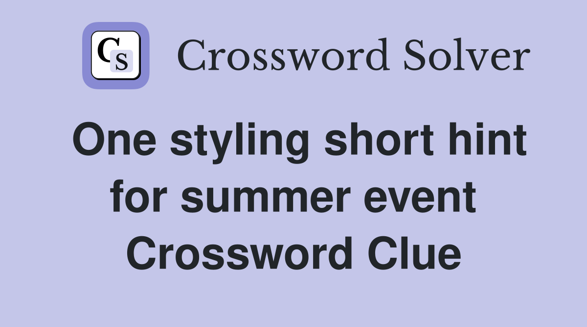 One styling short hint for summer event Crossword Clue