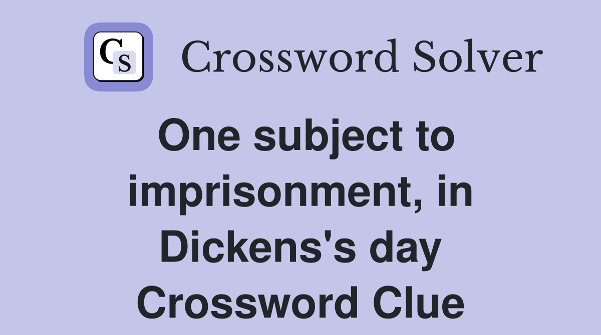 One subject to imprisonment, in Dickens's day Crossword Clue