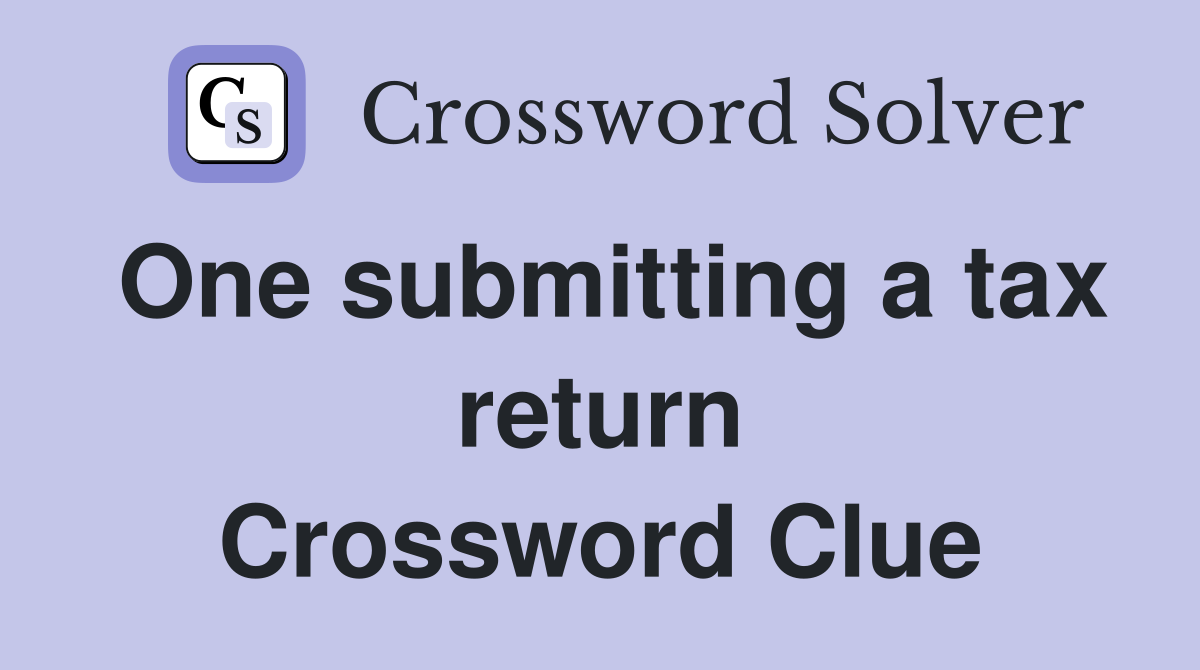 One submitting a tax return Crossword Clue