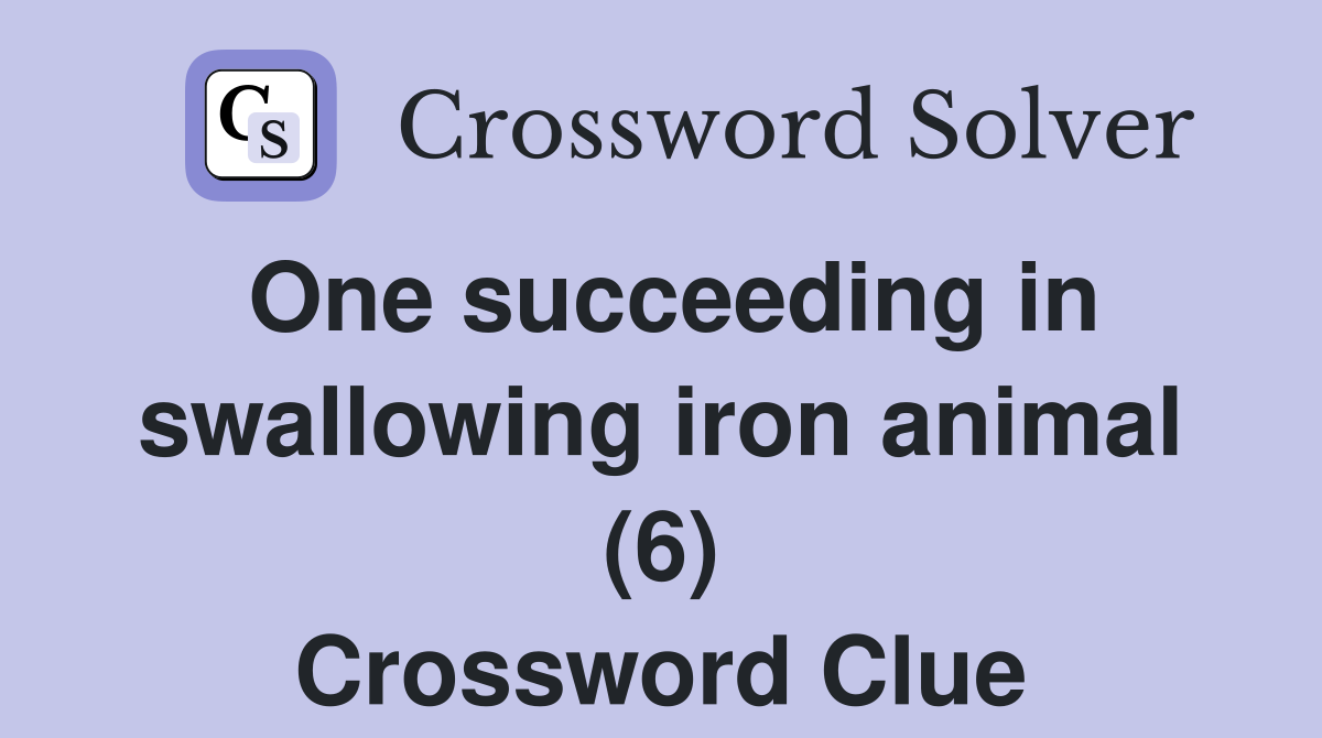 One succeeding in swallowing iron animal (6) Crossword Clue