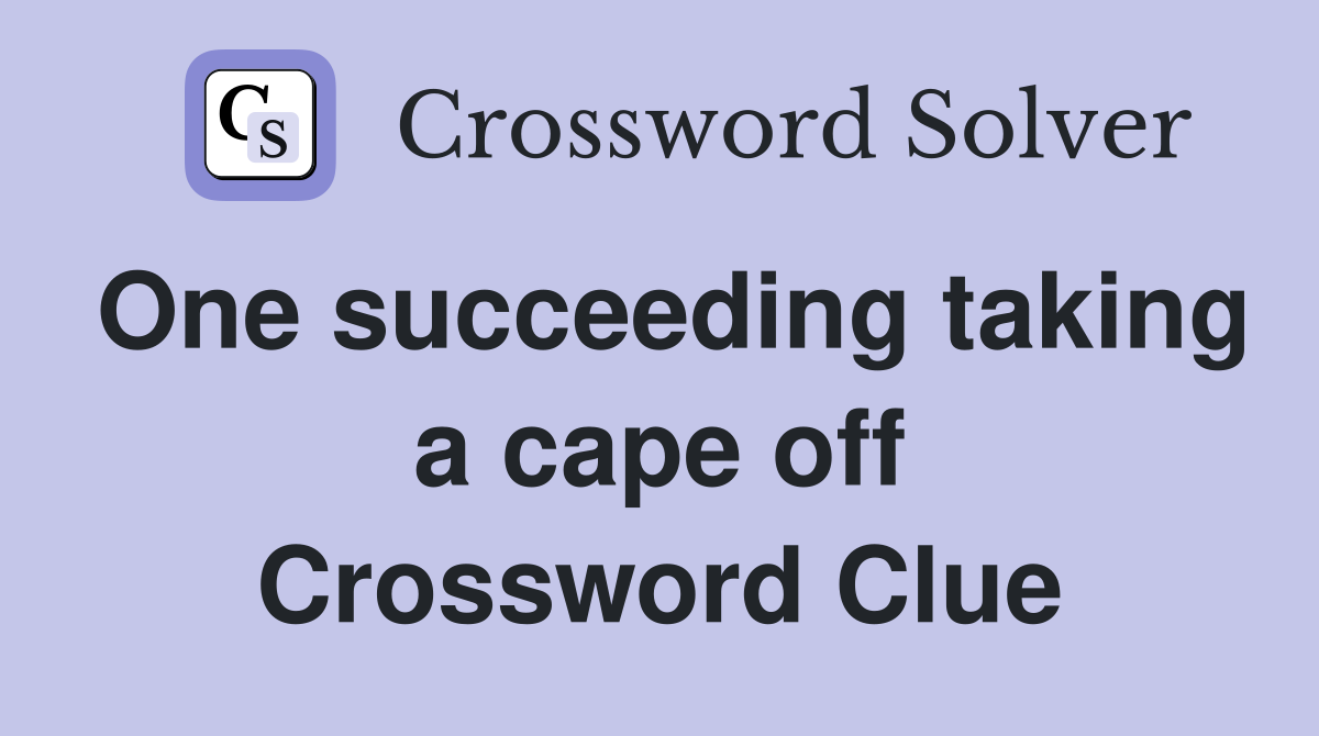 One succeeding taking a cape off Crossword Clue
