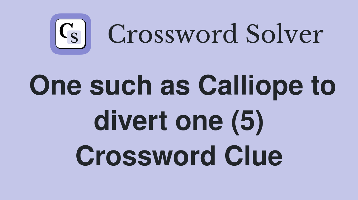One such as Calliope to divert one (5) Crossword Clue