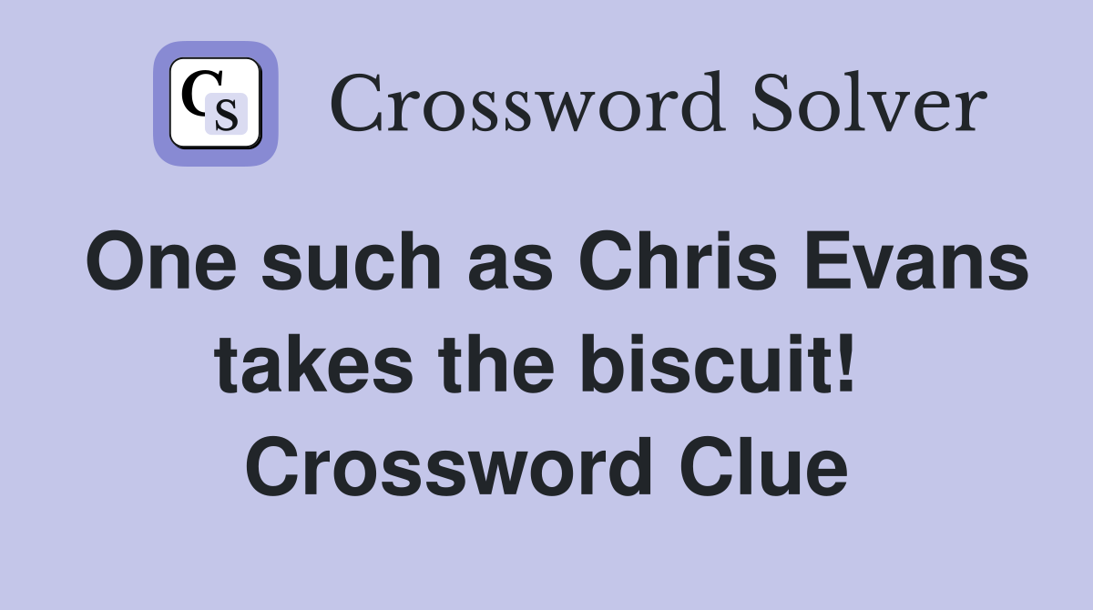 One such as Chris Evans takes the biscuit!  Crossword Clue