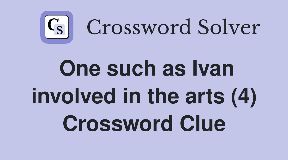 One such as Ivan involved in the arts (4) Crossword Clue