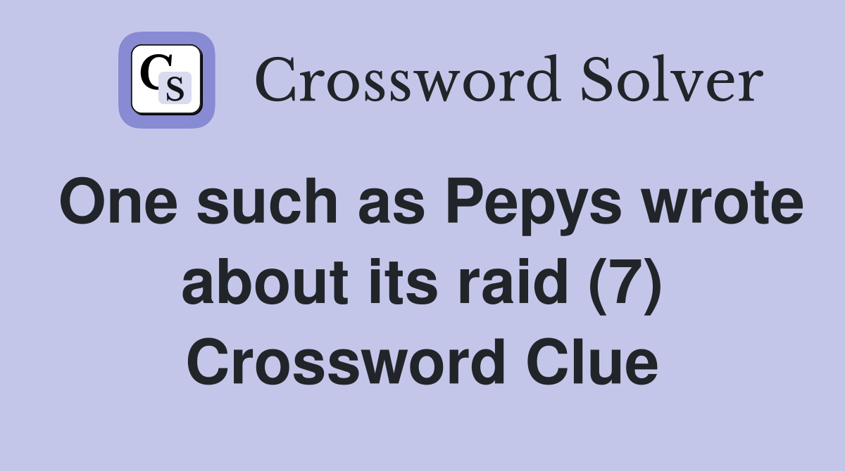 One such as Pepys wrote about its raid (7) Crossword Clue