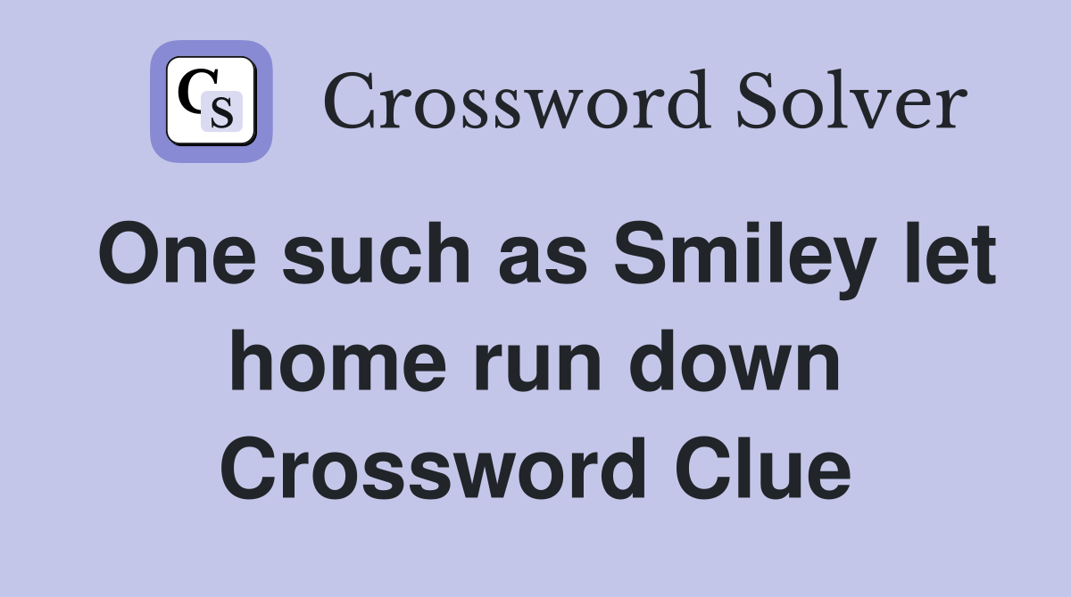 One such as Smiley let home run down Crossword Clue