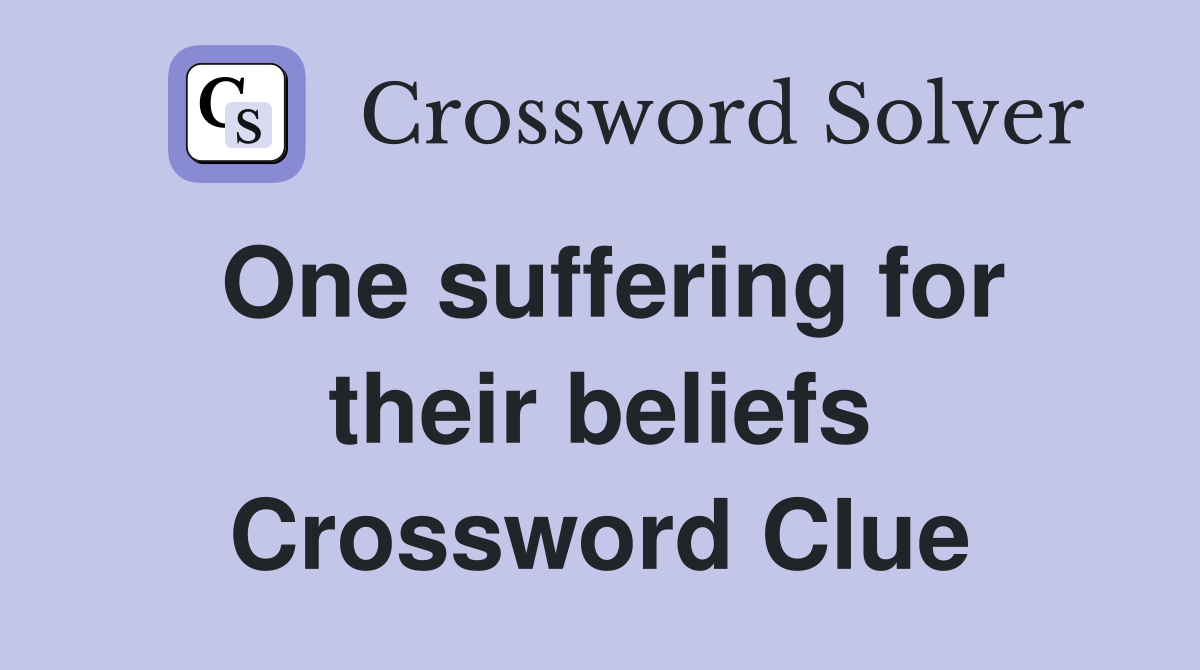 One suffering for their beliefs Crossword Clue