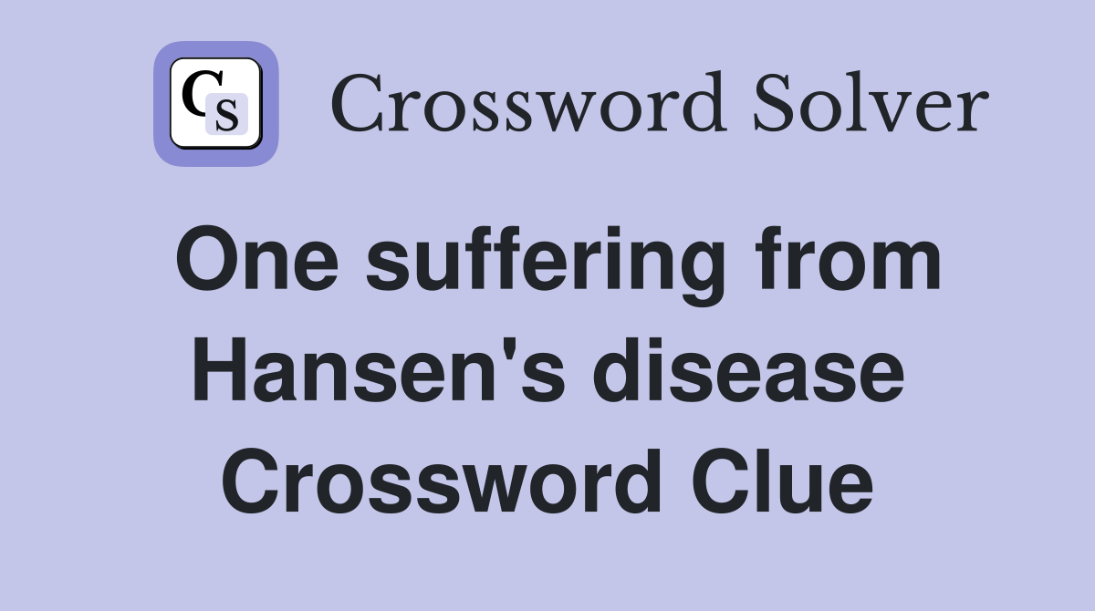 One suffering from Hansen's disease Crossword Clue