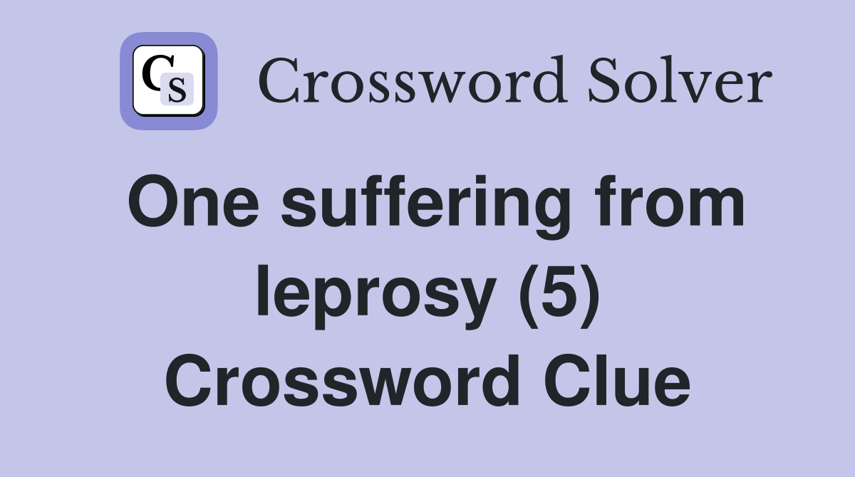 One suffering from leprosy (5) Crossword Clue