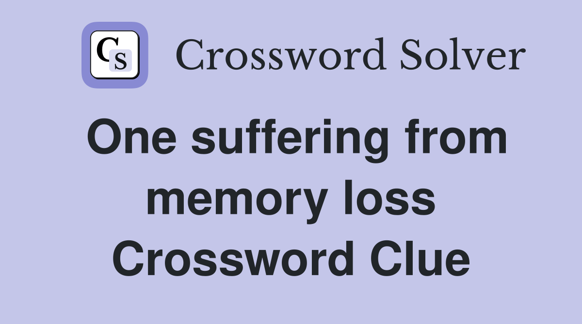 One suffering from memory loss Crossword Clue
