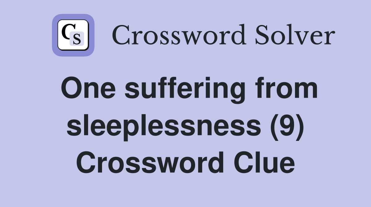 One suffering from sleeplessness (9) Crossword Clue