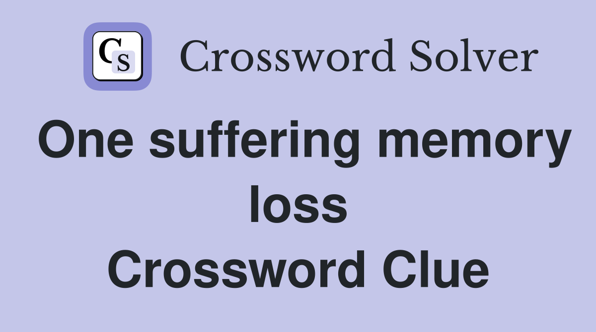 One suffering memory loss Crossword Clue