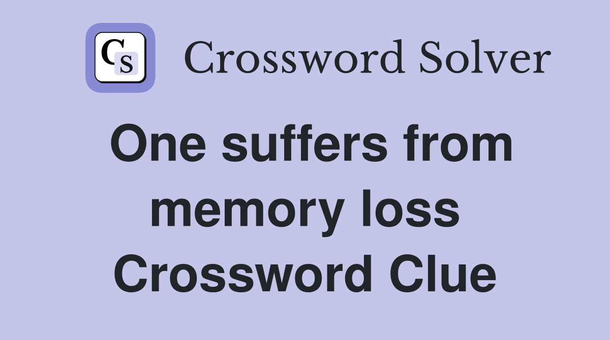 One suffers from memory loss Crossword Clue