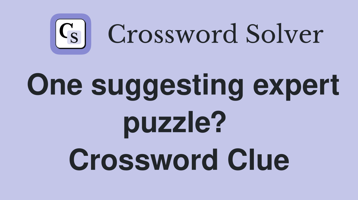One suggesting expert puzzle?  Crossword Clue