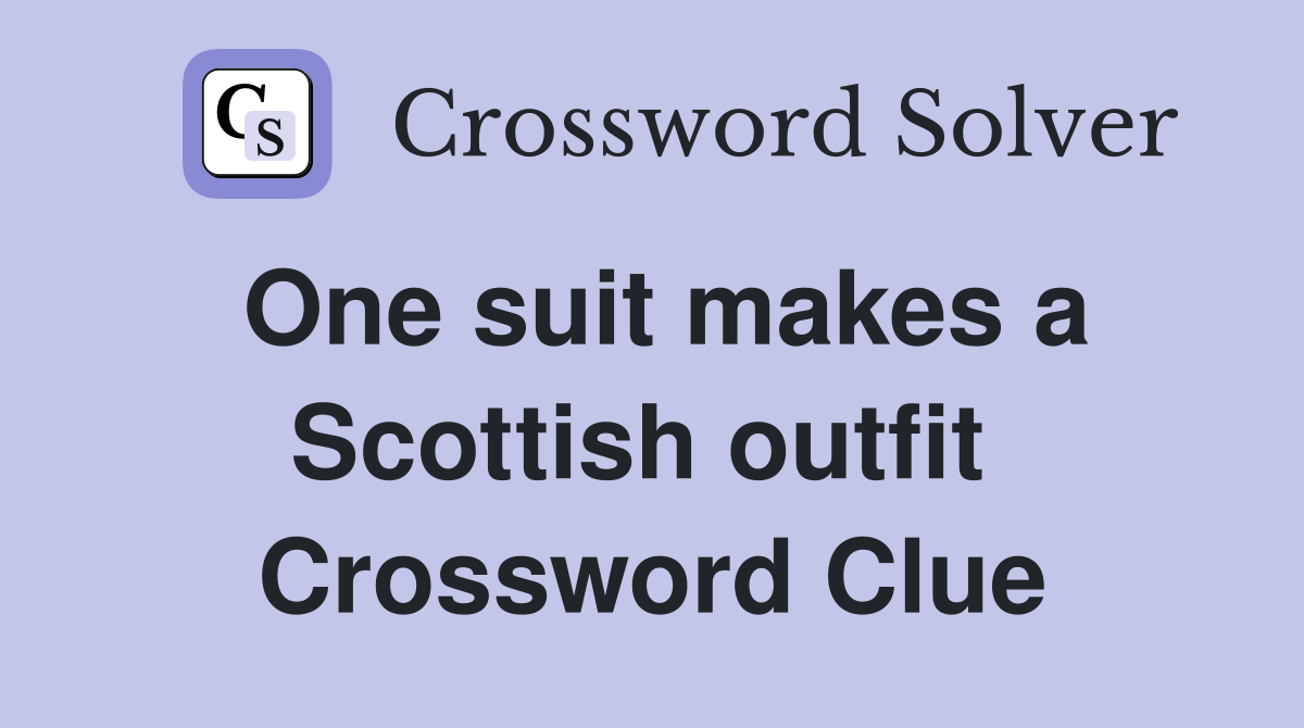 One suit makes a Scottish outfit  Crossword Clue