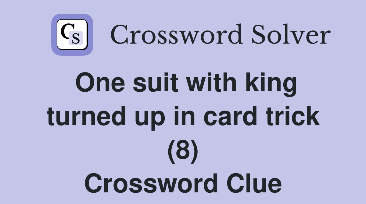 One suit with king turned up in card trick (8) Crossword Clue