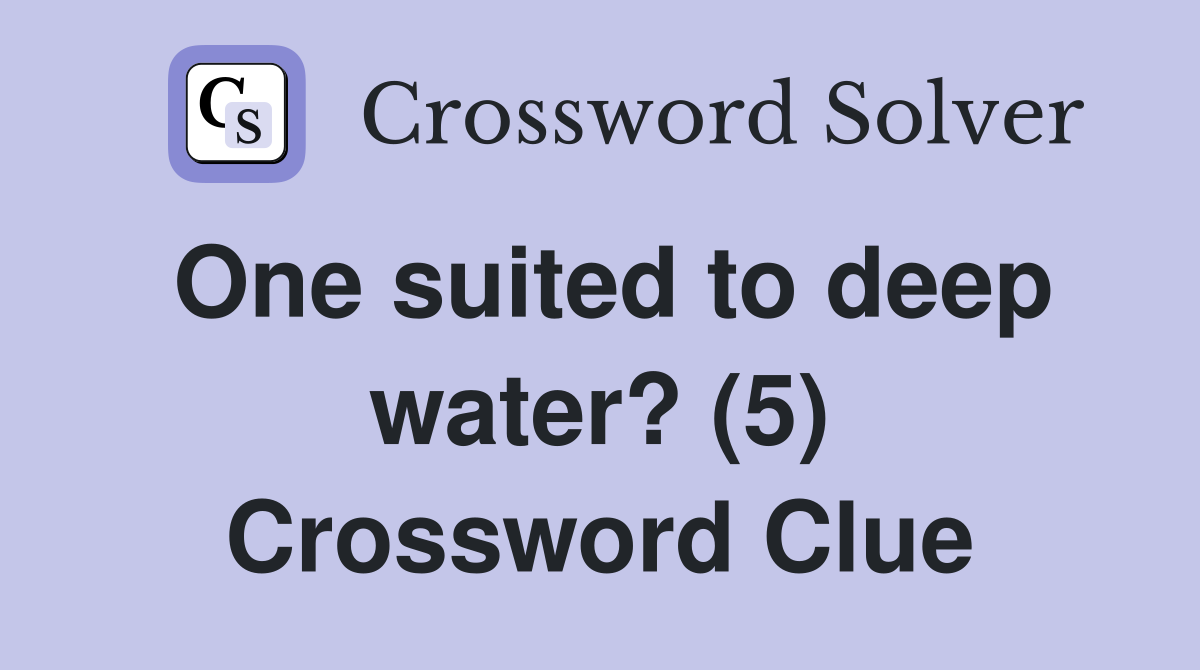 One suited to deep water? (5) Crossword Clue