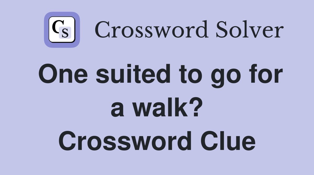 One suited to go for a walk? Crossword Clue