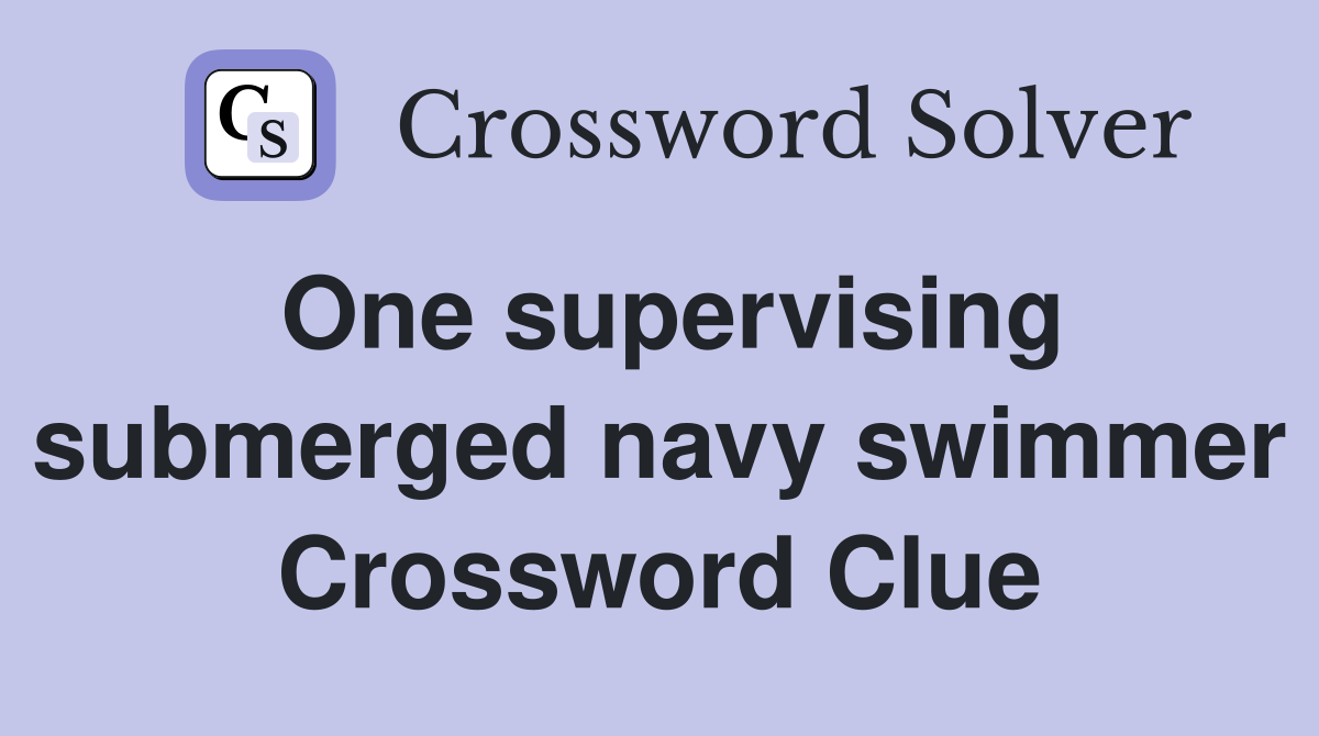 One supervising submerged navy swimmer Crossword Clue