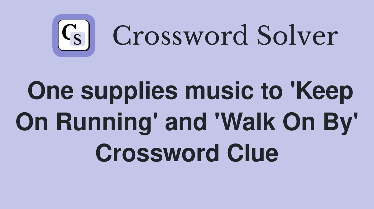 One supplies music to 'Keep On Running' and 'Walk On By' Crossword Clue