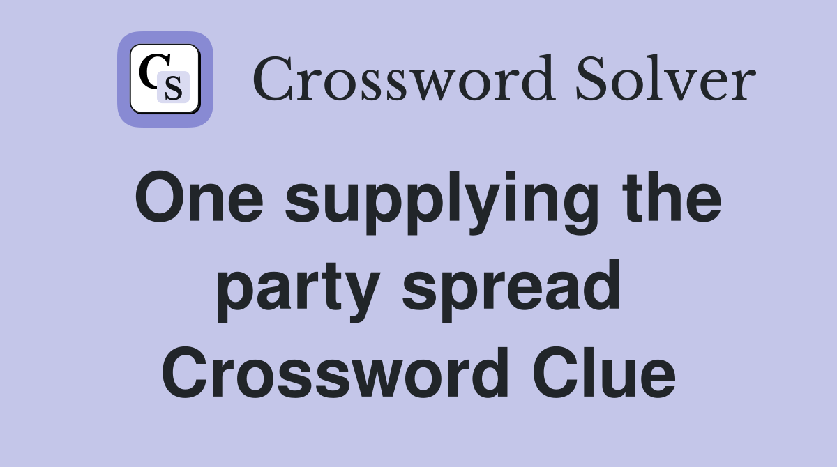 One supplying the party spread Crossword Clue
