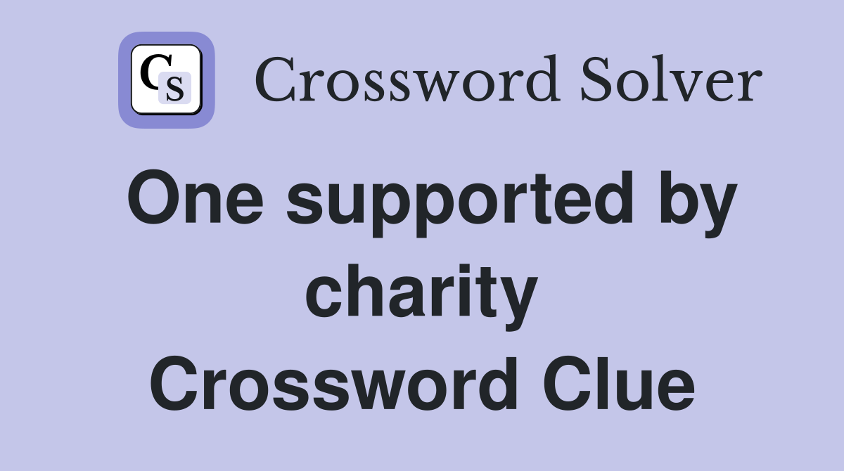 One supported by charity Crossword Clue