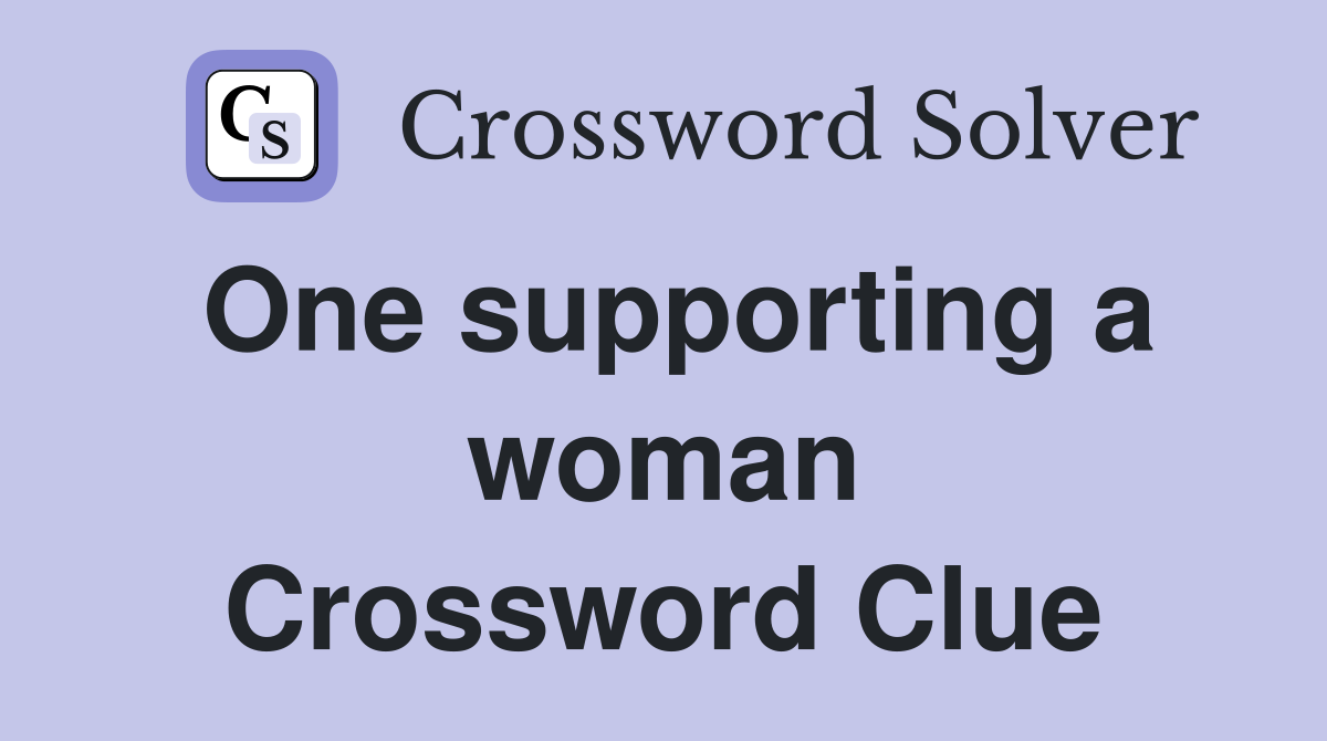 One supporting a woman Crossword Clue