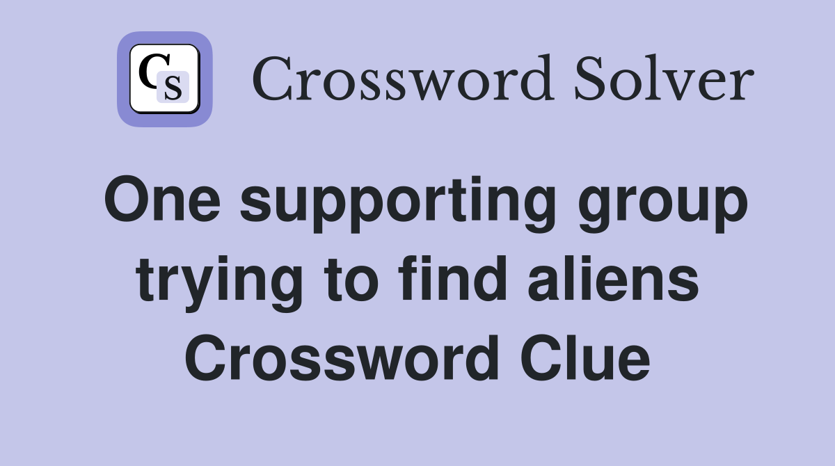 One supporting group trying to find aliens Crossword Clue
