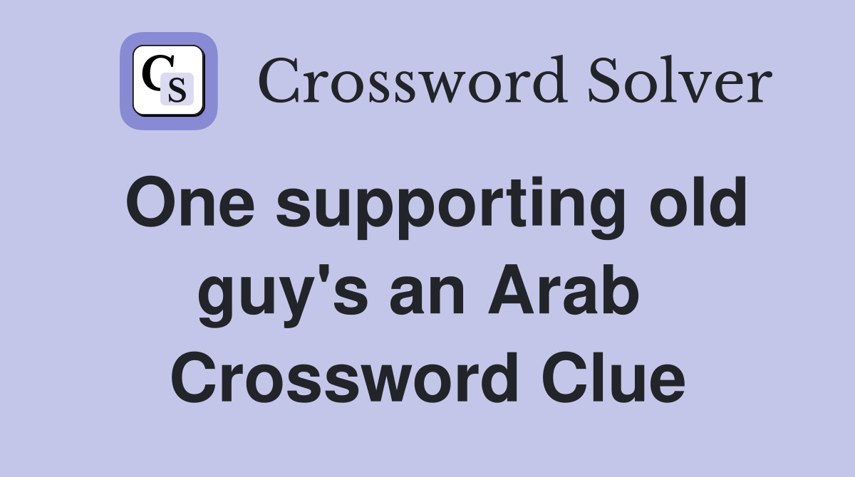 One supporting old guy's an Arab  Crossword Clue