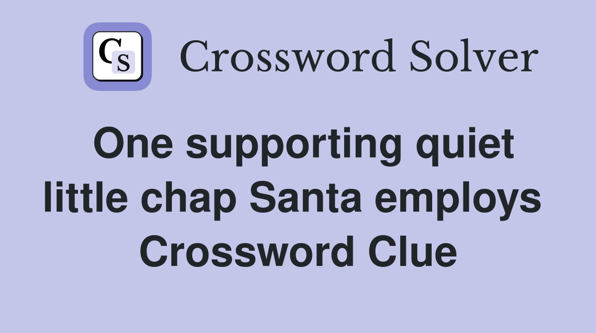 One supporting quiet little chap Santa employs  Crossword Clue